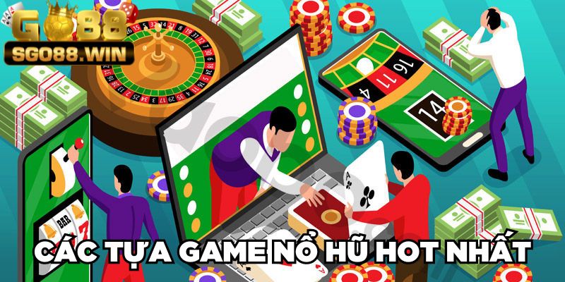 Các tựa game nổ hũ HOT nhất