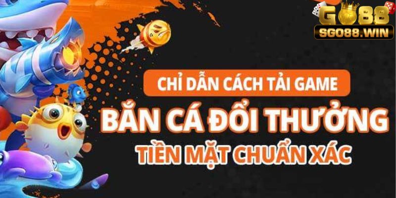 Hướng Dẫn Tải Game Bắn Cá Đơn Giản Chỉ Trong 1 Phút